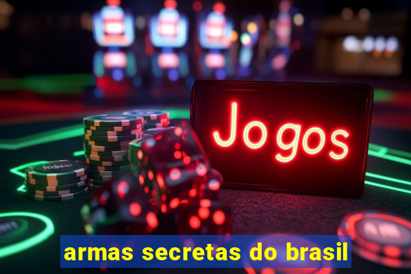 armas secretas do brasil